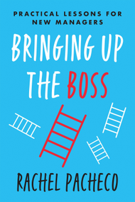 Bringing Up The Boss: Practical Lessons for New Managers