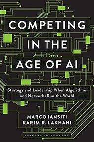 Competing in the Age of AI: Strategy and Leadership When Algorithms and Networks Run the World