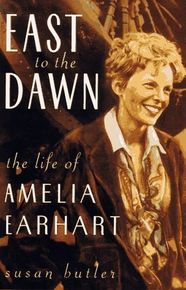 East to the Dawn: The Life of Amelia Earhart