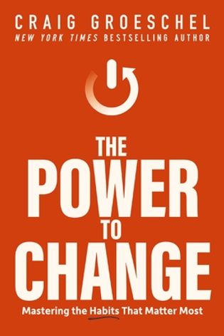 The Power to Change: Mastering the Habits That Matter Most