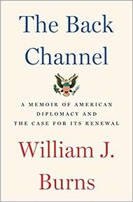 The Back Channel: A Memoir of American Diplomacy and the Case for Its Renewal