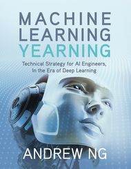 Machine Learning Yearning