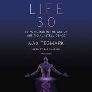 Life 3.0: Being Human in the Age of Artificial Intelligence