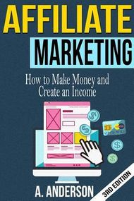 Affiliate Marketing: How to make money and create an income