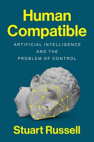 Human Compatible: Artificial Intelligence and the Problem of Control