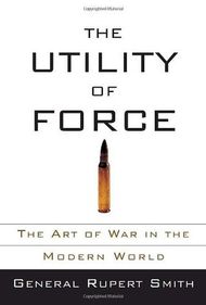 The Utility of Force: The Art of War in the Modern World