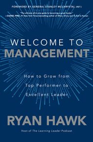 Welcome to Management: How to Grow from Top Performer to Excellent Leader