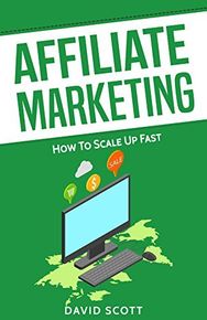 Affiliate Marketing: How to Scale Up Fast