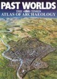 Past Worlds: The Times Atlas of Archaeology