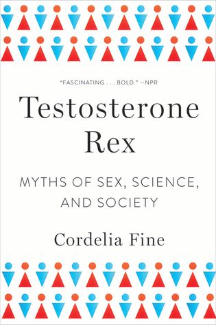 Testosterone Rex: Myths of Sex, Science, and Society