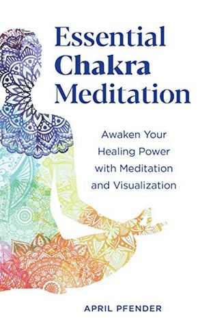 Essential Chakra Meditation: Awaken Your Healing Power with Meditation and Visualization