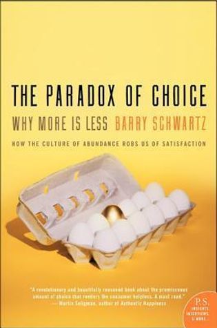 The Paradox of Choice: Why More Is Less