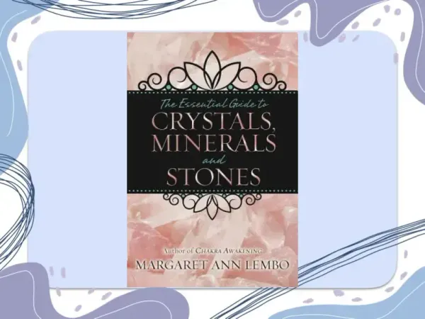 The Essential Guide to Crystals, Minerals and Stones