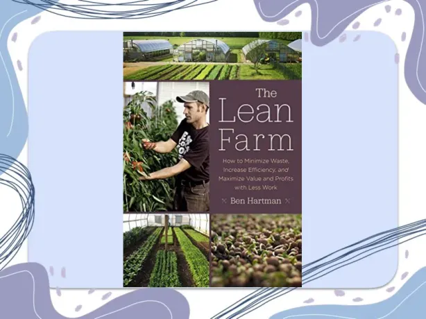 The Lean Farm: How to Minimize Waste, Increase Efficiency, and Maximize Value and Profits with Less Work