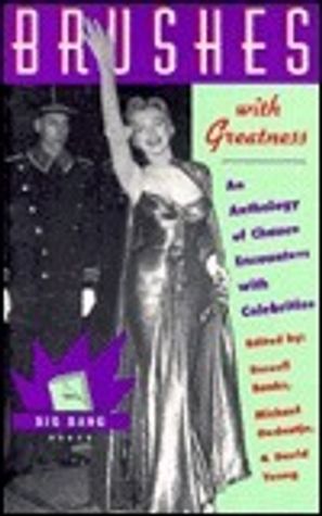 Brushes With Greatness: An Anthology of Chance Encounters With Greatness