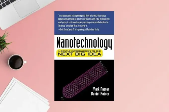 Nanotechnology: A Gentle Introduction to the Next Big Idea