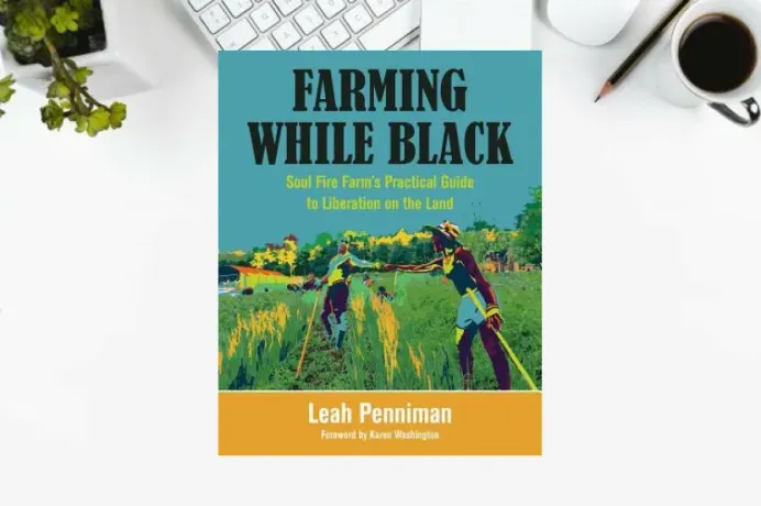 Farming While Black: Soul Fire Farm’s Practical Guide to Liberation on the Land