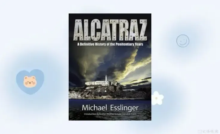 Alcatraz: A Definitive History of the Penitentiary Years