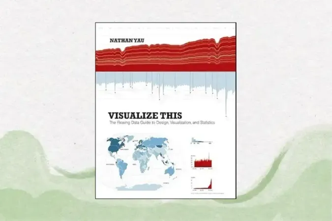 Visualize This: The FlowingData Guide to Design, Visualization, and Statistics