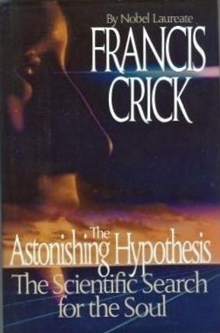 The Astonishing Hypothesis: The Scientific Search for the Soul