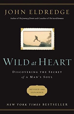 Wild at Heart: Discovering the Secret of a Man