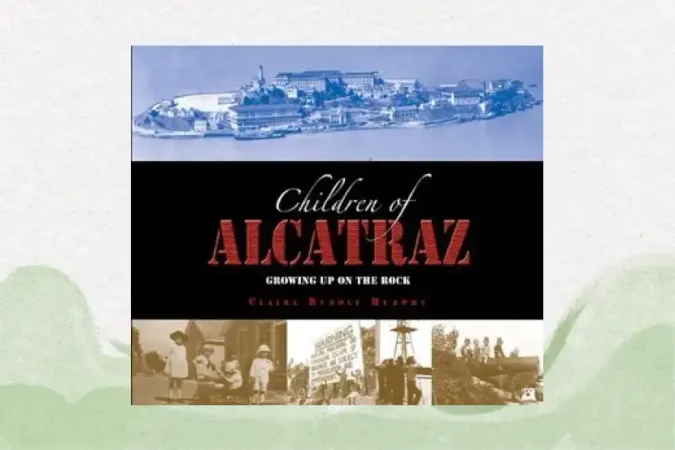 The Children of Alcatraz: Growing Up on the Rock