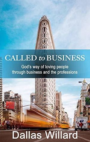 Called to Business: God’s way of loving people through business and the professions