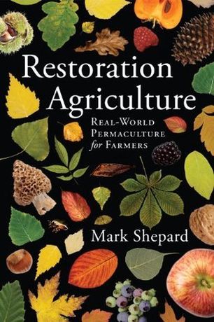 Restoration Agriculture: Real-World Permaculture for Farmers