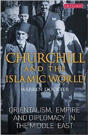 Churchill and the Islamic World: Orientalism, Empire and Diplomacy in the Middle East