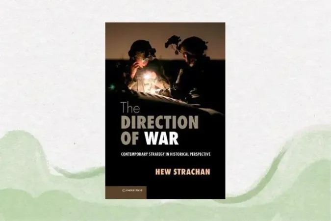 The Direction of War: Contemporary Strategy in Historical Perspective