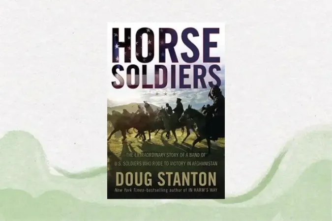 Horse Soldiers: The Extraordinary Story of a Band of US Soldiers Who Rode to Victory in Afghanistan