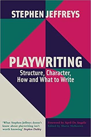 Playwriting: Structure, Character, How and What to Write