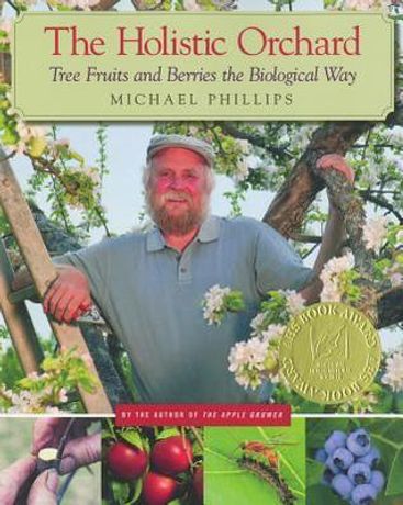 The Holistic Orchard: Tree Fruits and Berries the Biological Way