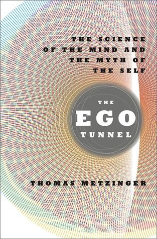 The Ego Tunnel: The Science of the Mind and the Myth of the Self