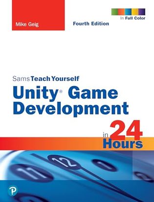 Unity Game Development in 24 Hours, Sams Teach Yourself