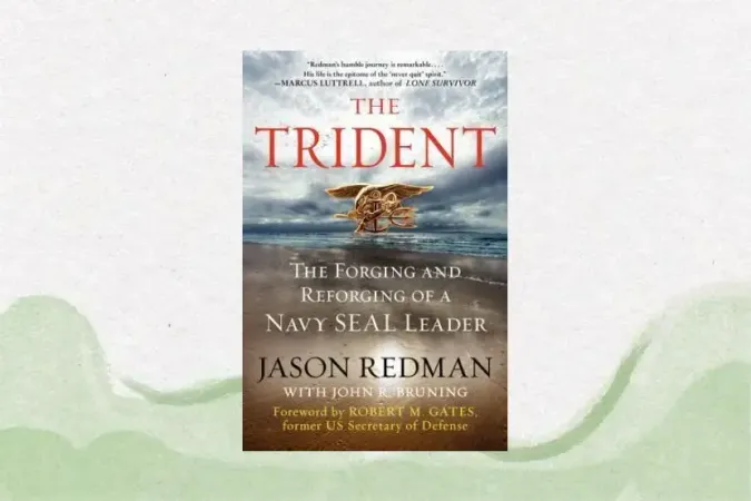 The Trident: The Forging and Reforging of a Navy SEAL Leader