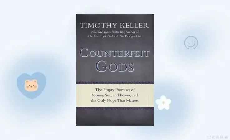 Counterfeit Gods: The Empty Promises of Money, Sex, and Power, and the Only Hope that Matters