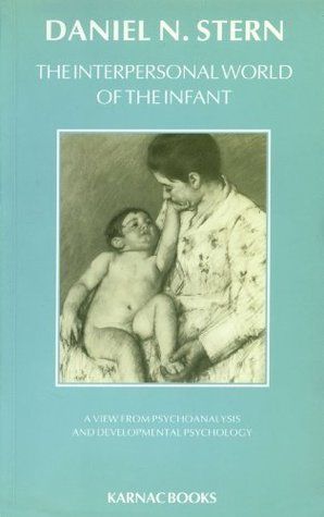 The Interpersonal World of the Infant: A View from Psychoanalysis and Developmental Psychology