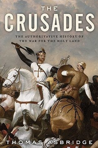 The Crusades: The Authoritative History of the War for the Holy Land