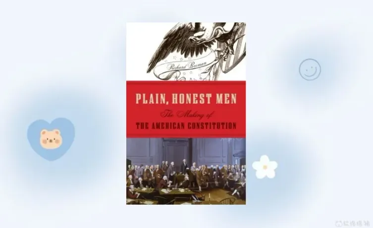 Plain, Honest Men: The Making of the American Constitution