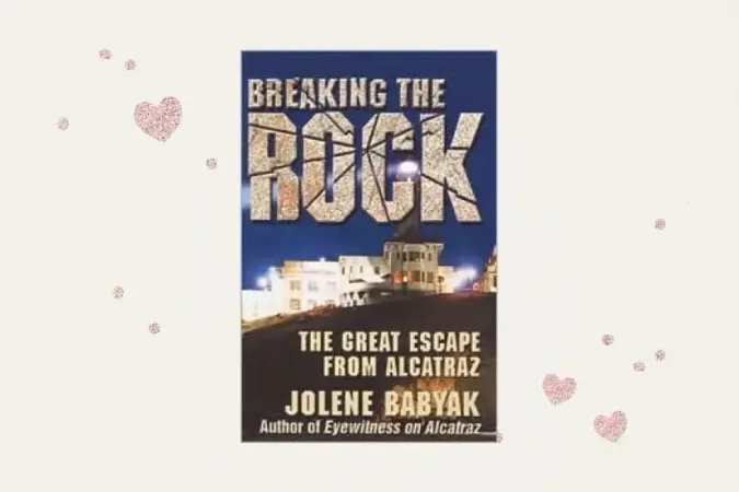 Breaking the Rock: The Great Escape from Alcatraz