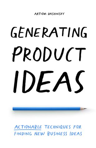 Generating Product Ideas: Actionable Techniques for Finding New Business Ideas