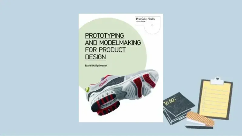 Prototyping and Modelmaking for Product Design: Second Edition