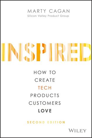 Inspired: How to Create Tech Products Customers Love