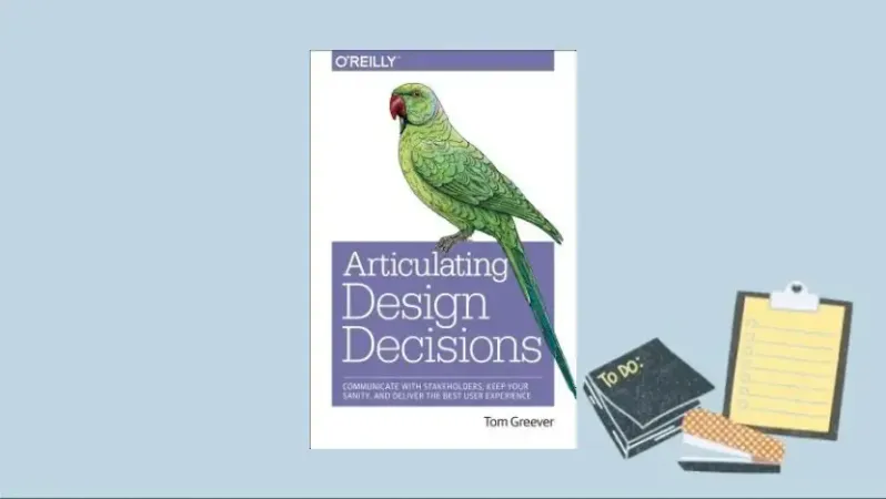 Articulating Design Decisions: Communicate with Stakeholders, Keep Your Sanity, and Deliver the Best User Experience